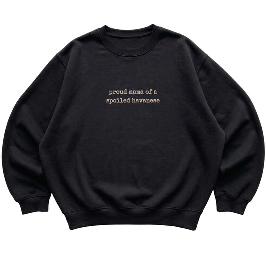 Black Proud Mama of a Spoiled Havanese sweatshirt laid flat
