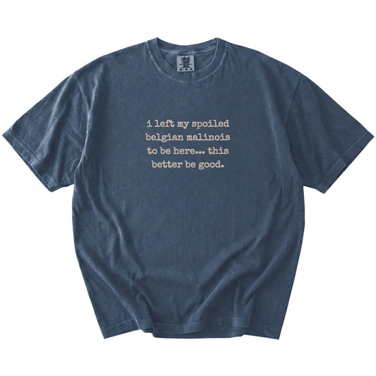 “I Left My Spoiled Belgian Malinois Home” saying on a Denim Comfort Colors® T-shirt