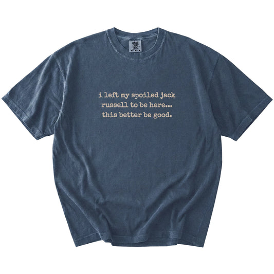 “I Left My Spoiled Jack Russell Home” saying on a Denim Comfort Colors® T-shirt