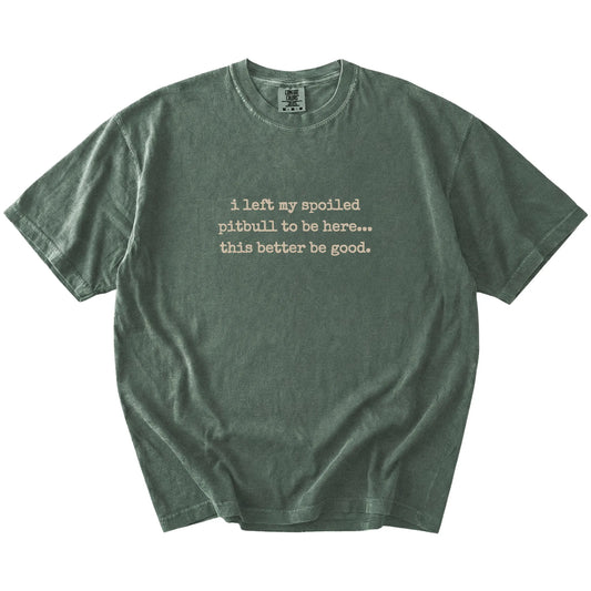 Pitbull “I Left My Spoiled Dog Home” saying on a Moss Comfort Colors® T-shirt