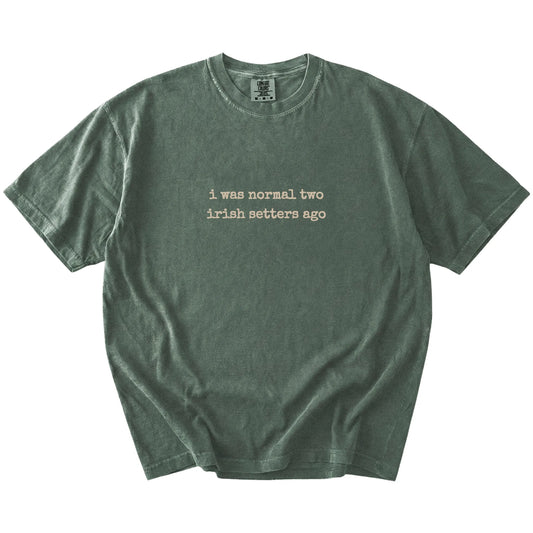 I Was Normal Two Irish Setters Ago lettering on a Moss Comfort Colors® T-shirt