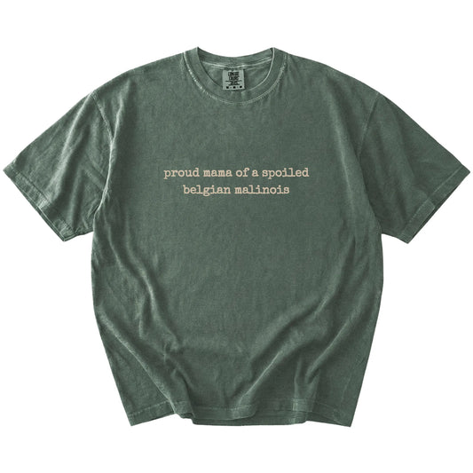 Proud Mama of a Spoiled Belgian Malinois lettering on a Moss Comfort Colors® T-shirt