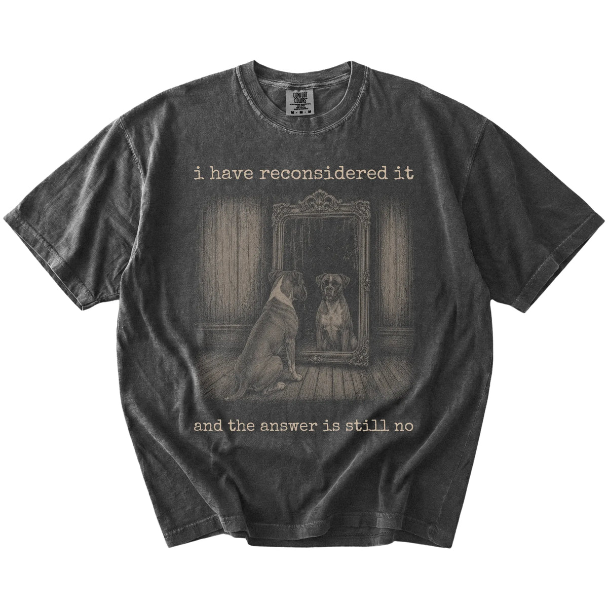 “The Answer Is Still No” Boxer design on a Pepper Comfort Colors® T-shirt