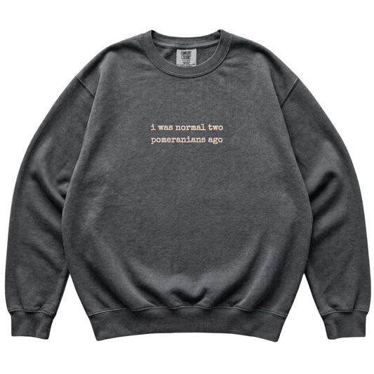 Pepper I Was Normal Two Pomeranians Ago Comfort Colors sweatshirt laid flat