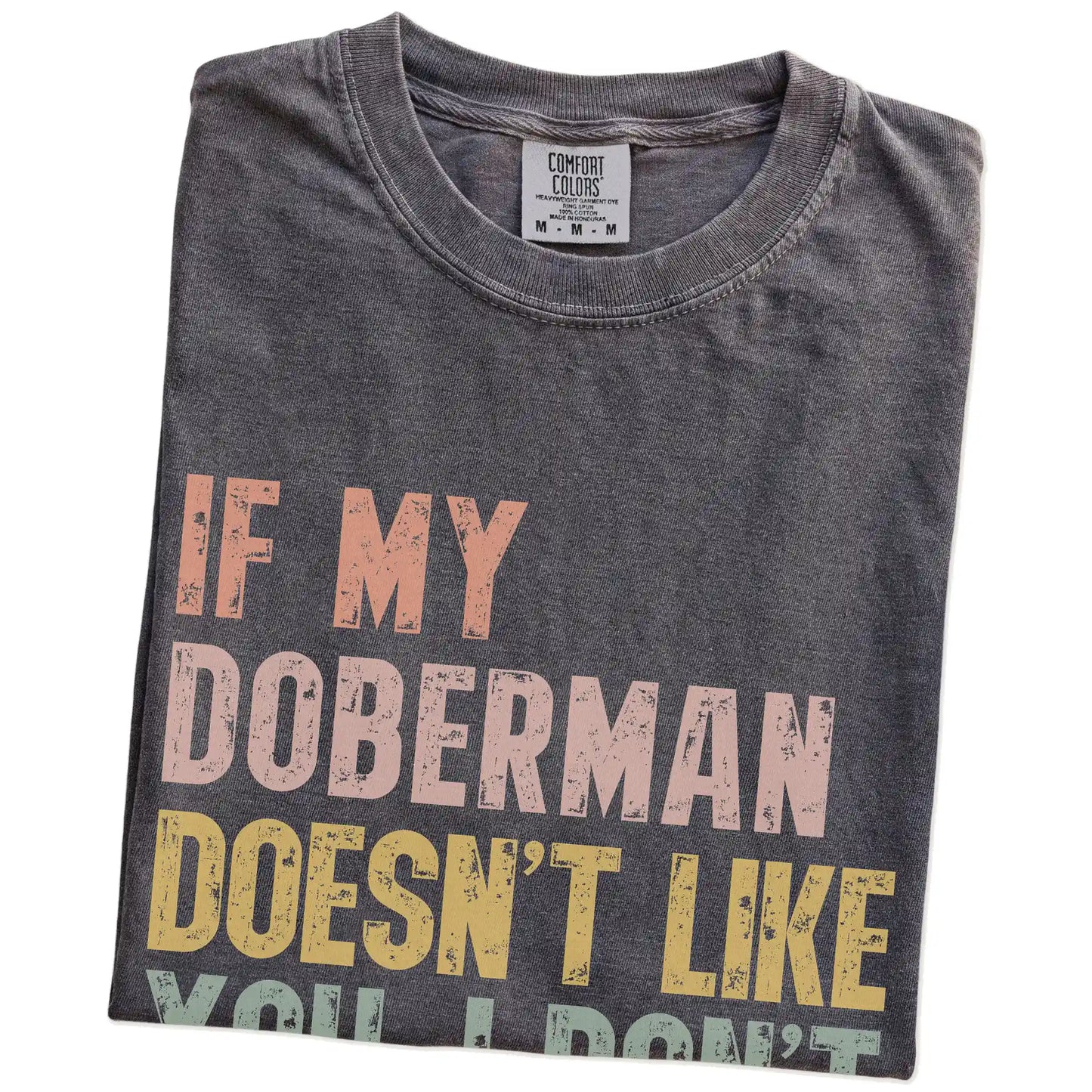 Folded Pepper Comfort Colors® T-shirt showing Doberman with “If My Dog Doesn’t Like You, I Don’t Either” lettering
