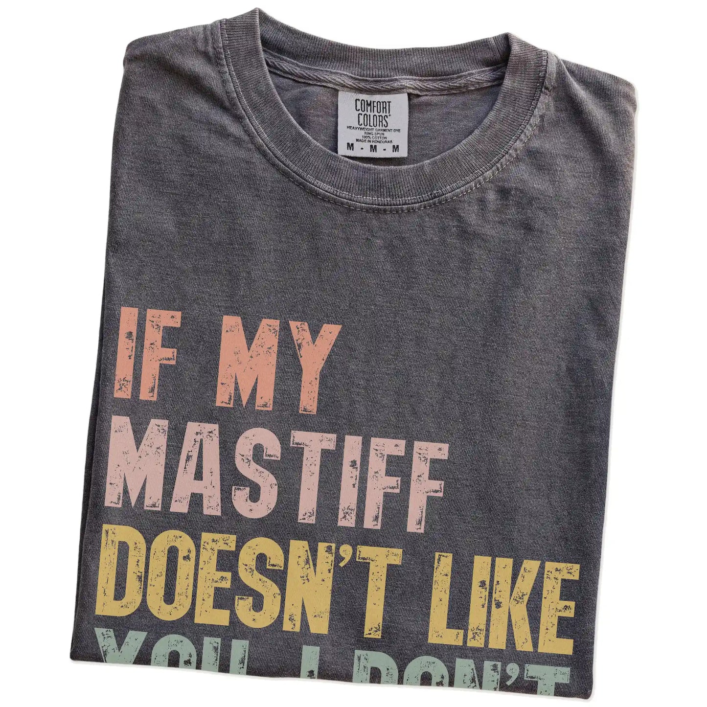 Folded Pepper Comfort Colors® T-shirt showing Mastiff with “If My Dog Doesn’t Like You, I Don’t Either” lettering