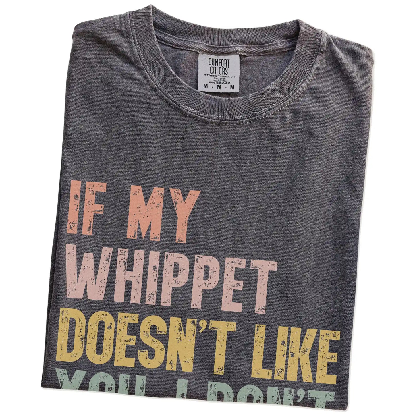 Folded Pepper Comfort Colors® T-shirt showing Whippet with “If My Dog Doesn’t Like You, I Don’t Either” lettering