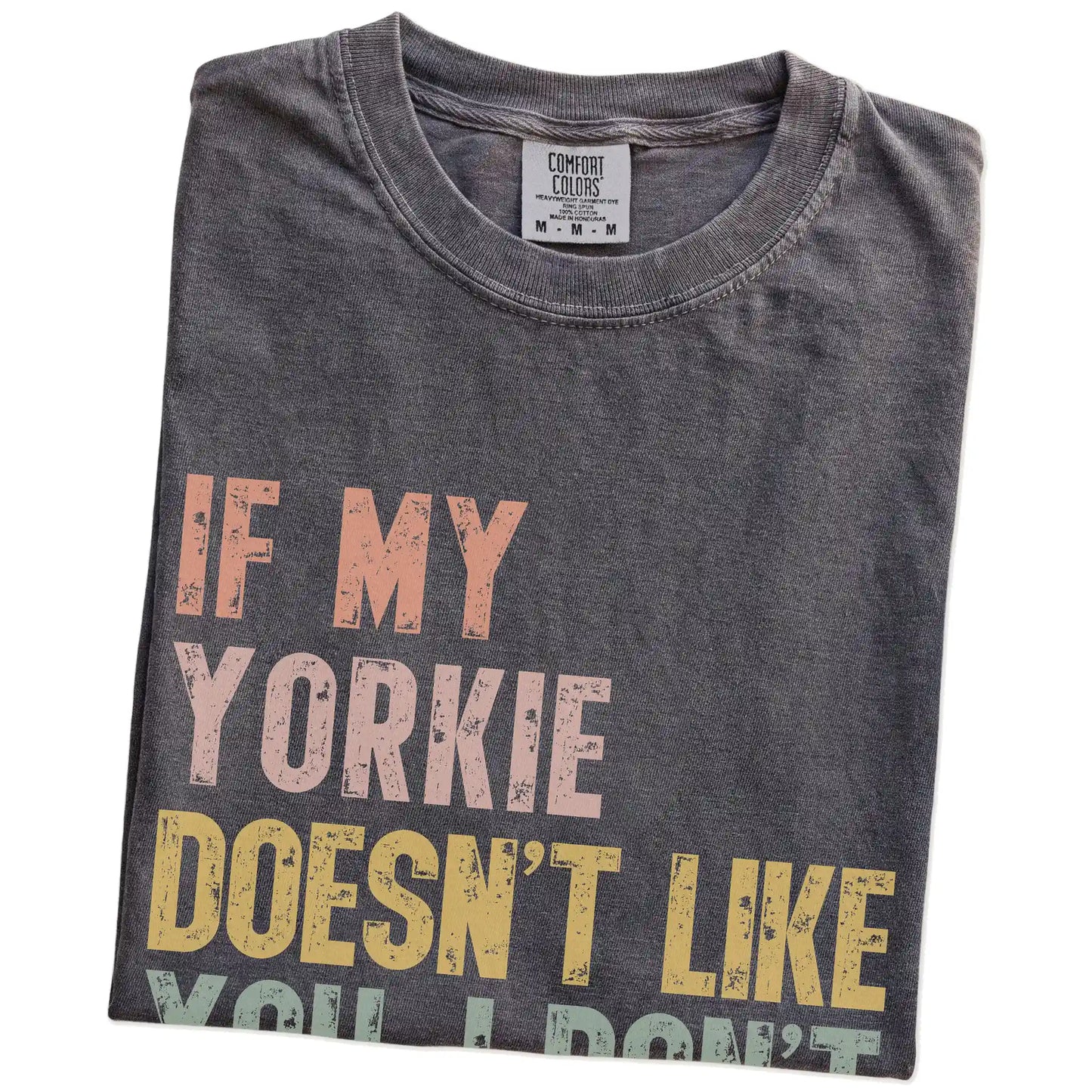 Folded Pepper Comfort Colors® T-shirt showing Yorkie with “If My Dog Doesn’t Like You, I Don’t Either” lettering