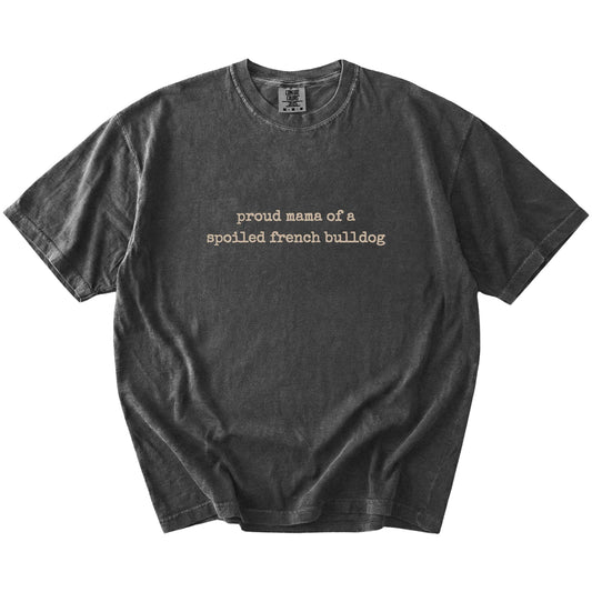 Proud Mama of a Spoiled French Bulldog lettering on a Pepper Comfort Colors® T-shirt