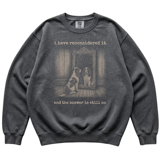 Pepper Springer Spaniel The Answer Is Still No Comfort Colors sweatshirt, flat view