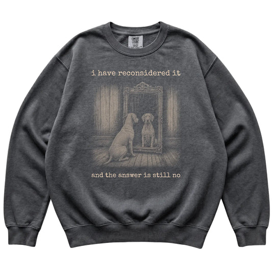 Pepper Weimaraner The Answer Is Still No Comfort Colors sweatshirt, flat view