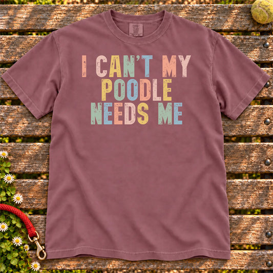I Can't My Poodle Needs Me design on a Berry T-shirt