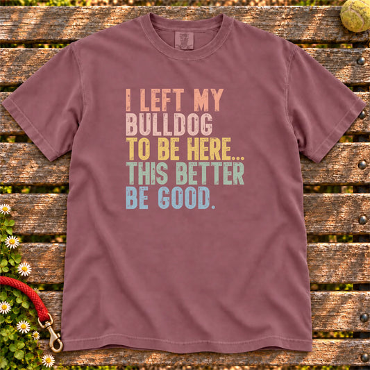 I Left My Bulldog To Be Here design on a Berry T-shirt
