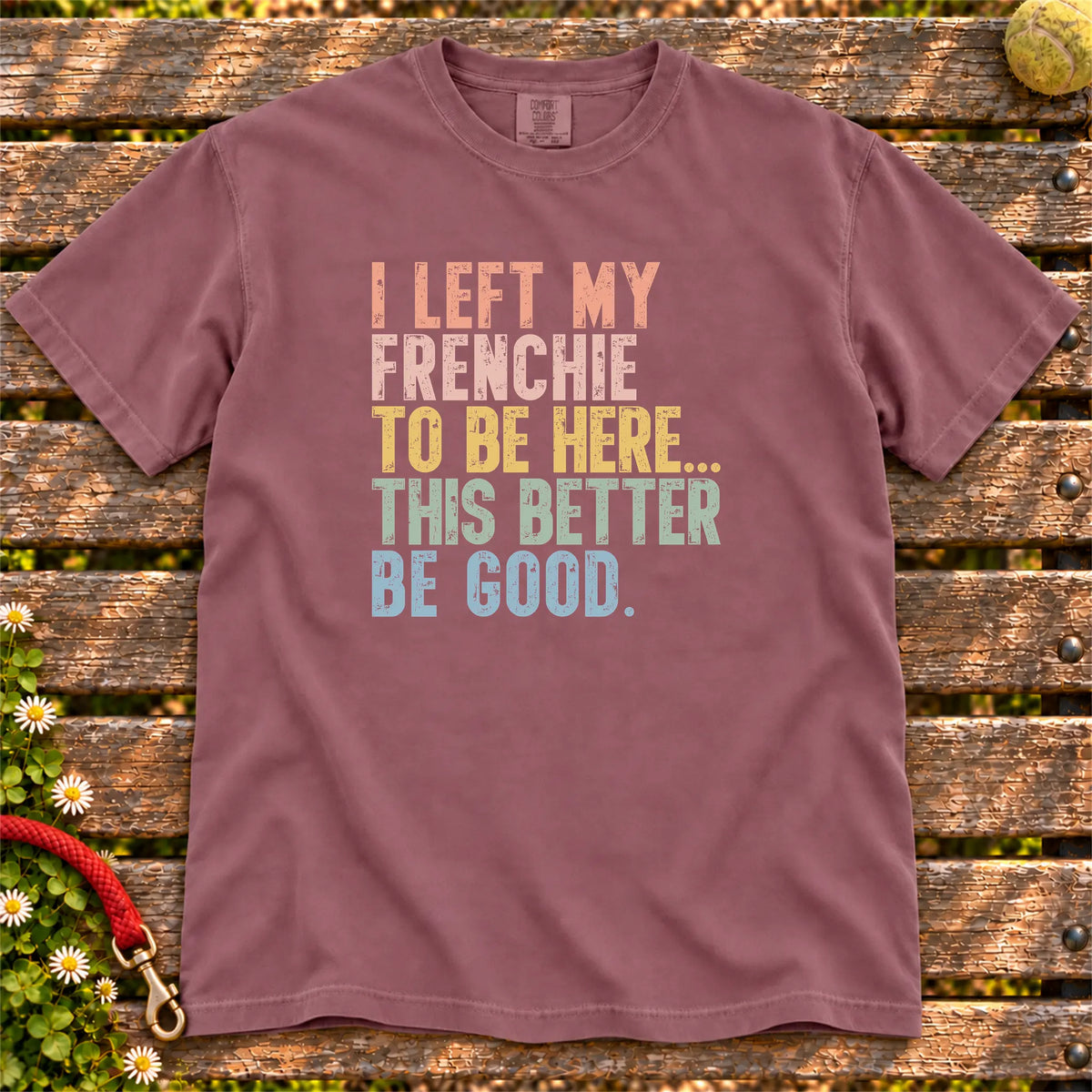 I Left My French Bulldog To Be Here design on a Berry T-shirt