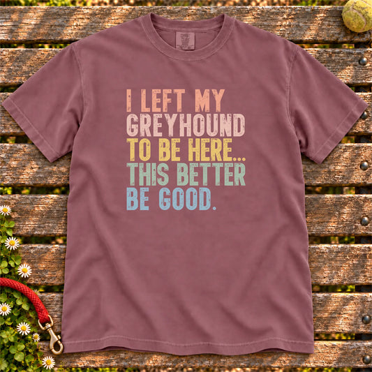 I Left My Greyhound To Be Here design on a Berry T-shirt