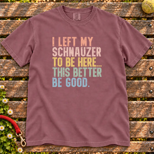 I Left My Schnauzer To Be Here design on a Berry T-shirt