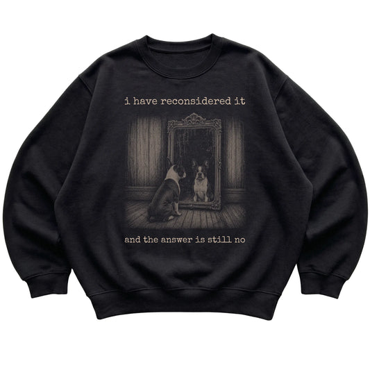 Black Boston Terrier The Answer Is Still No sweatshirt, flat view