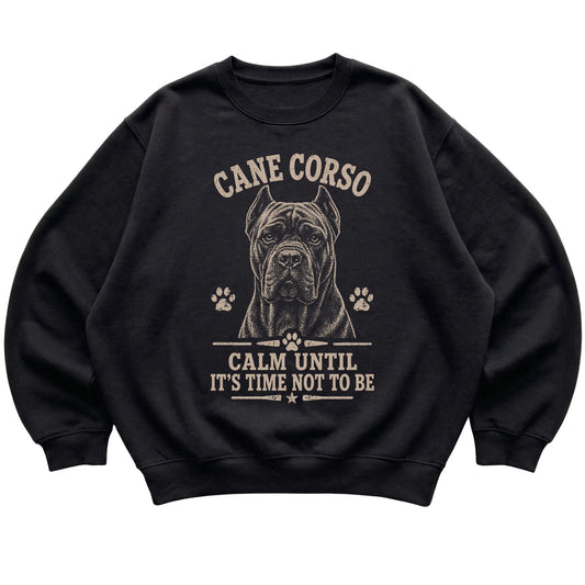 Black crewneck sweatshirt featuring Calm Until It's Time Not To Be - Cane Corso, laid-flat presentation