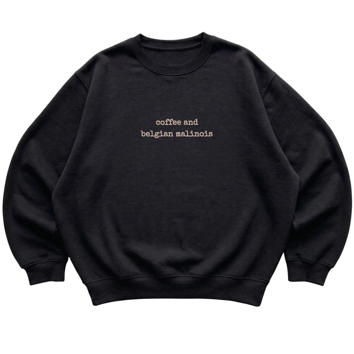 Black Coffee and Belgian Malinois sweatshirt laid flat