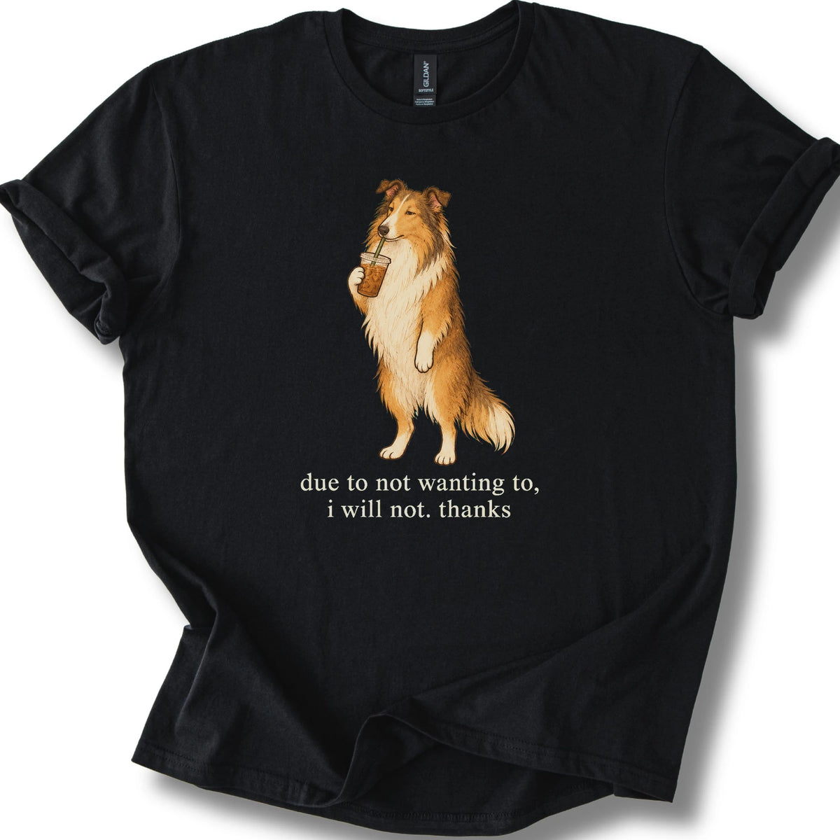 Collie I Will Not design with iced coffee on a black T-shirt