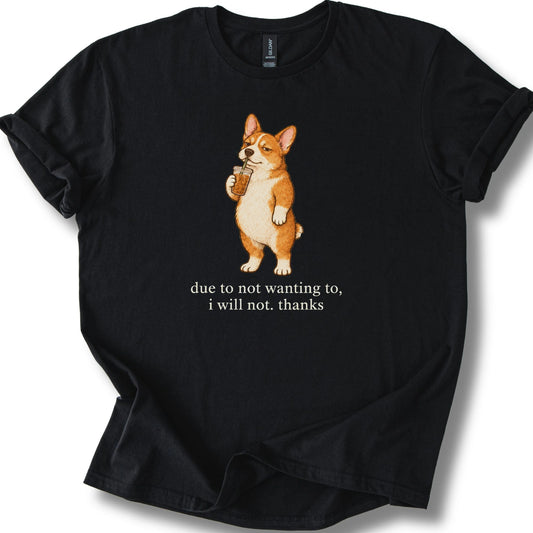 Corgi I Will Not design with iced coffee on a black T-shirt