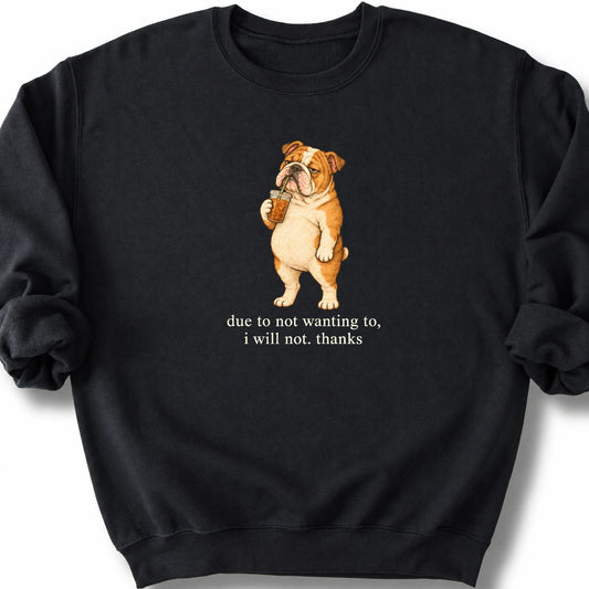 English Bulldog I Will Not design with iced coffee on a black sweatshirt