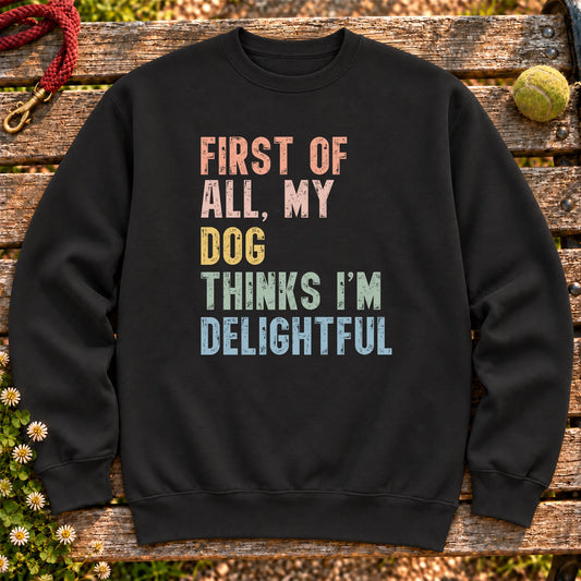 “First of all, my Dog thinks I’m delightful” text on a Black sweatshirt