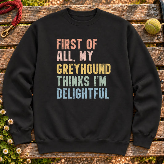 “First of all, my Greyhound thinks I’m delightful” text on a Black sweatshirt