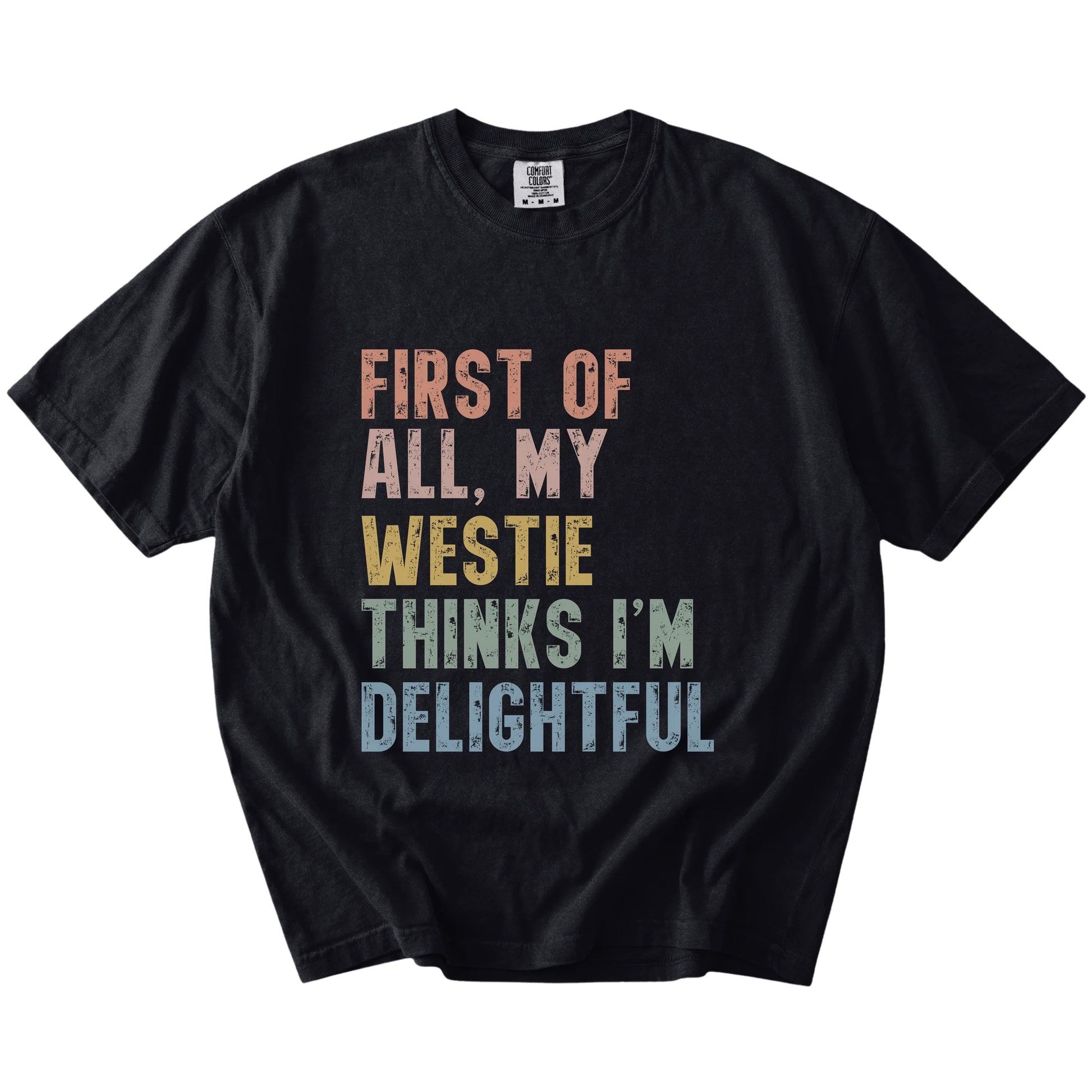 “My Westie thinks I’m delightful” text on a Black Comfort Colors® T-shirt