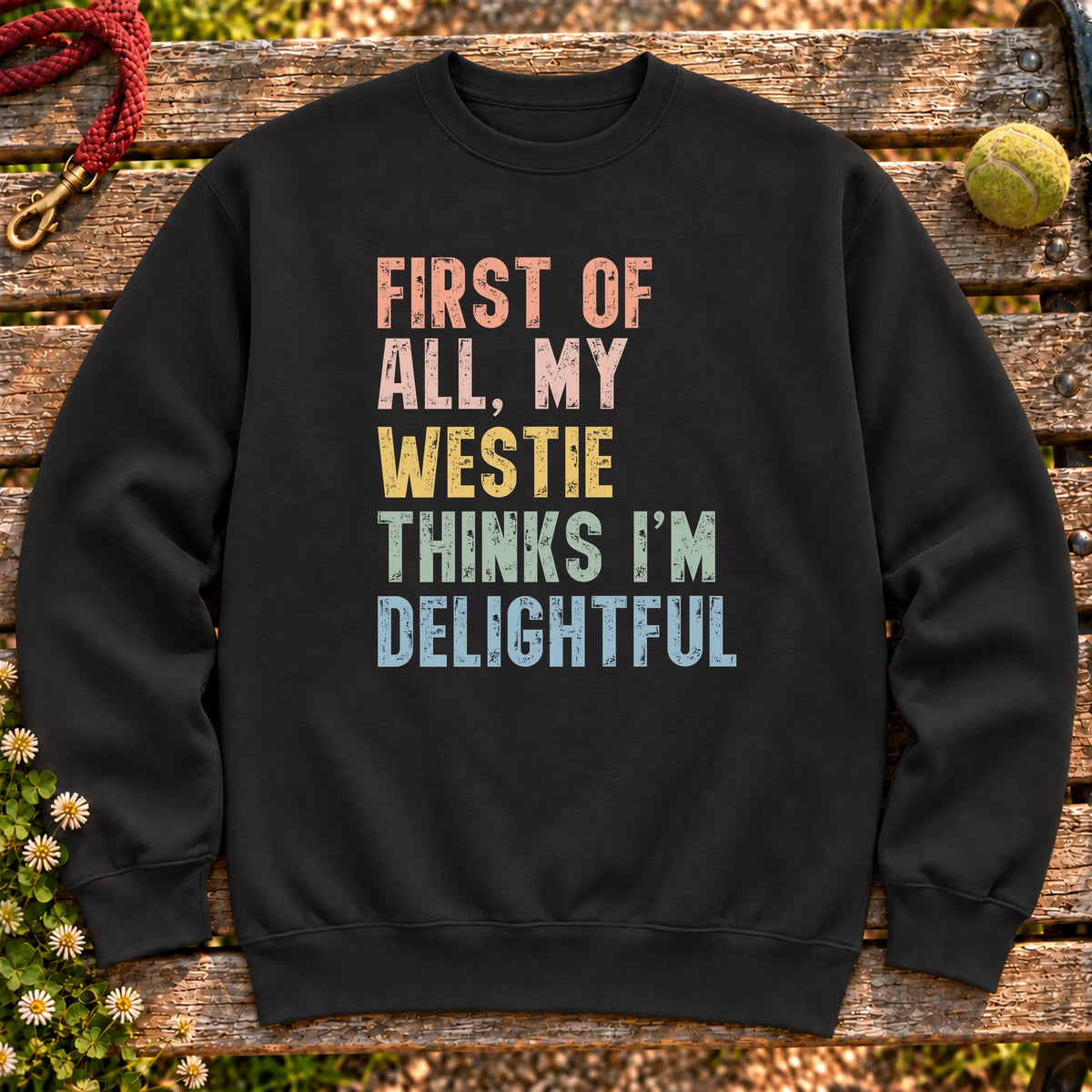 “First of all, my Westie thinks I’m delightful” text on a Black sweatshirt