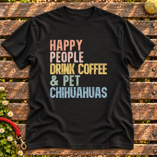 “Happy people drink coffee & pet Chihuahuas” text on a Black T-shirt