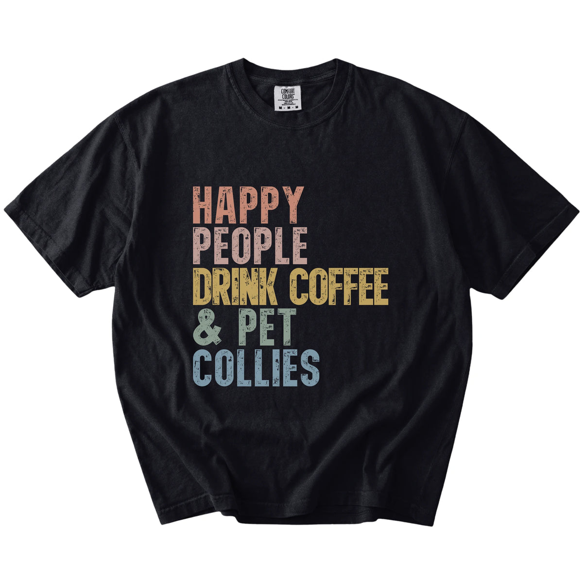 Collie with coffee and “Happy People Drink Coffee and Pet Dogs” lettering on a Black Comfort Colors® T-shirt