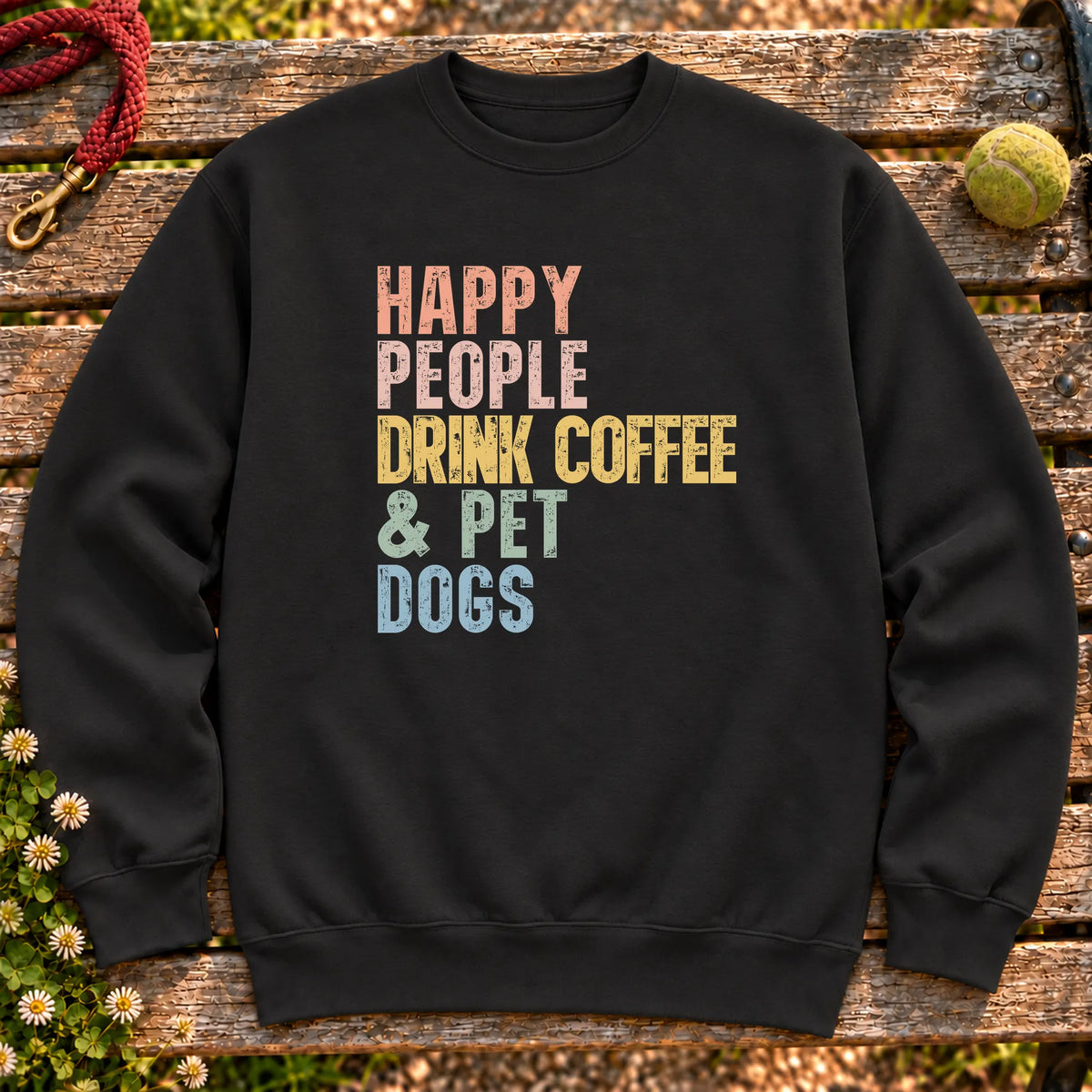 “Happy people drink coffee & pet Dogs” text on a Black sweatshirt