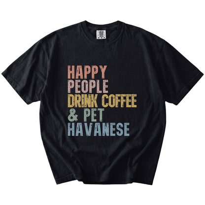 Havanese with coffee and “Happy People Drink Coffee and Pet Dogs” lettering on a Black Comfort Colors® T-shirt
