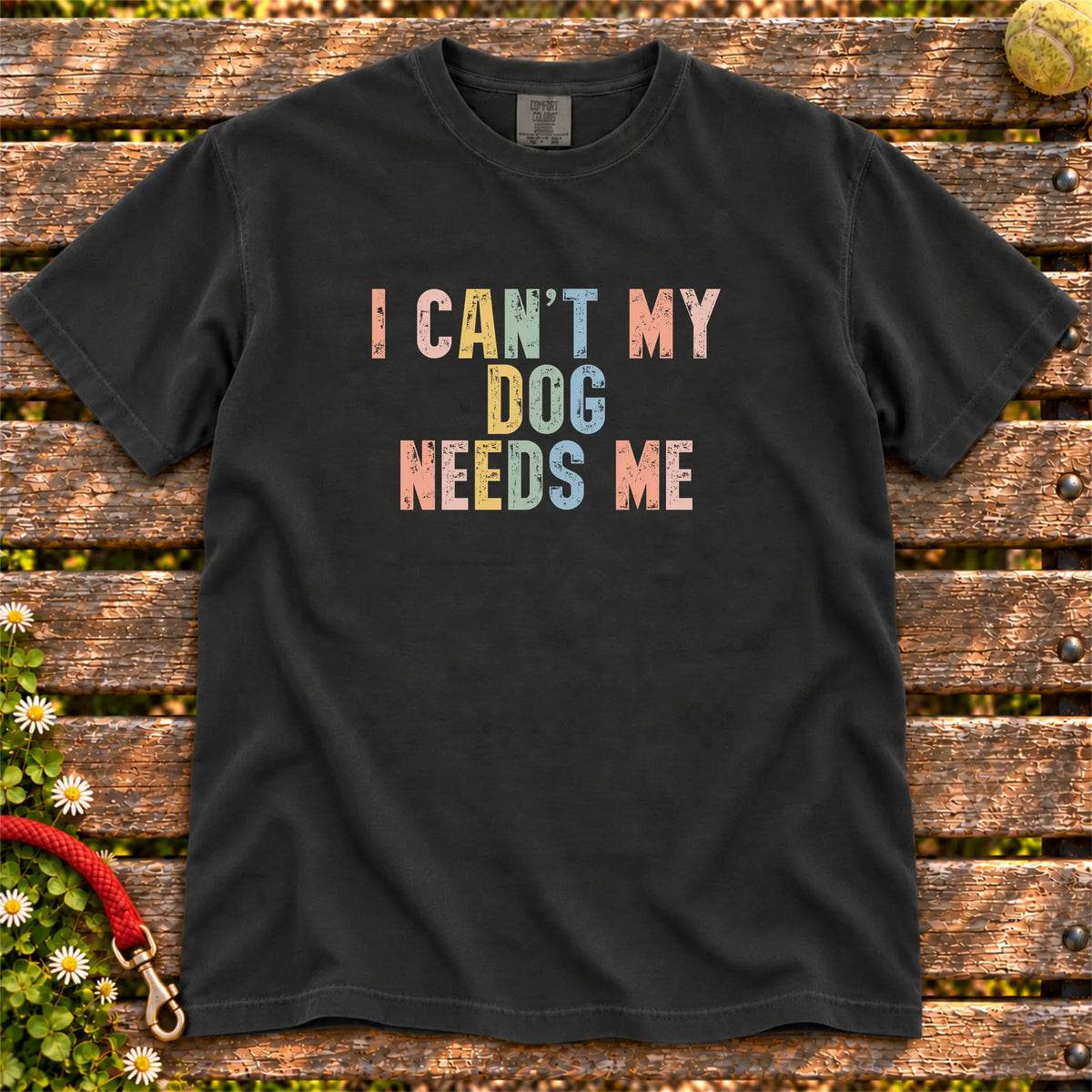 I Can't My Dog Needs Me T-Shirt in Black