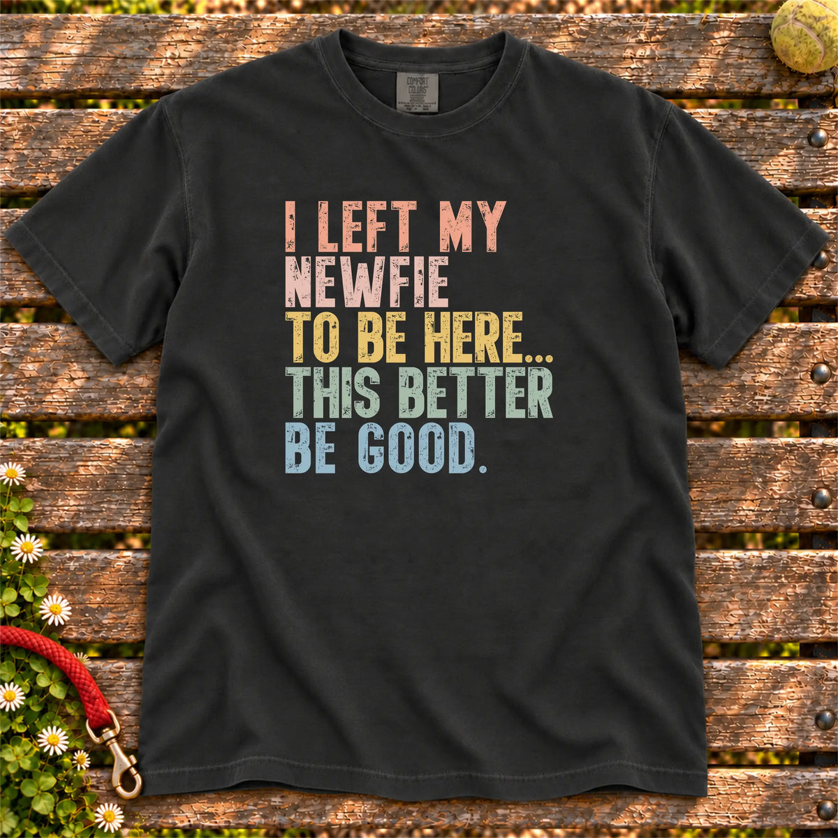 I Left My Newfie To Be Here design on a Black T-shirt