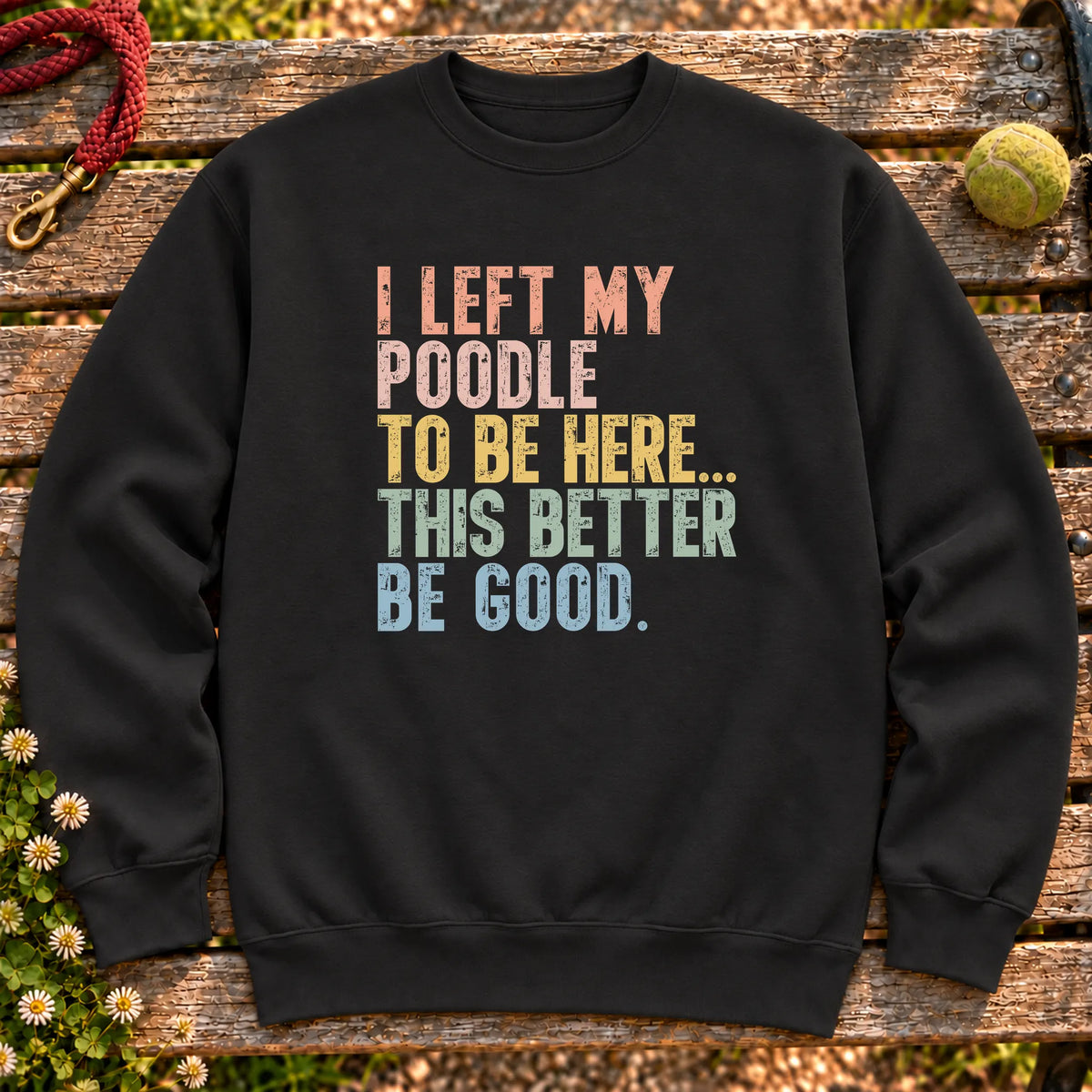 I Left My Poodle To Be Here design on a Black sweatshirt