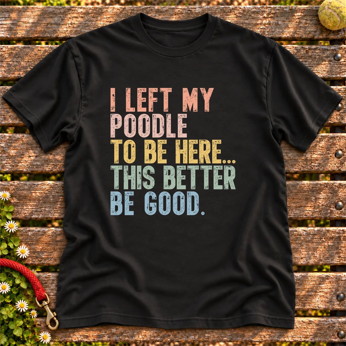 I Left My Poodle To Be Here design on a Black T-shirt