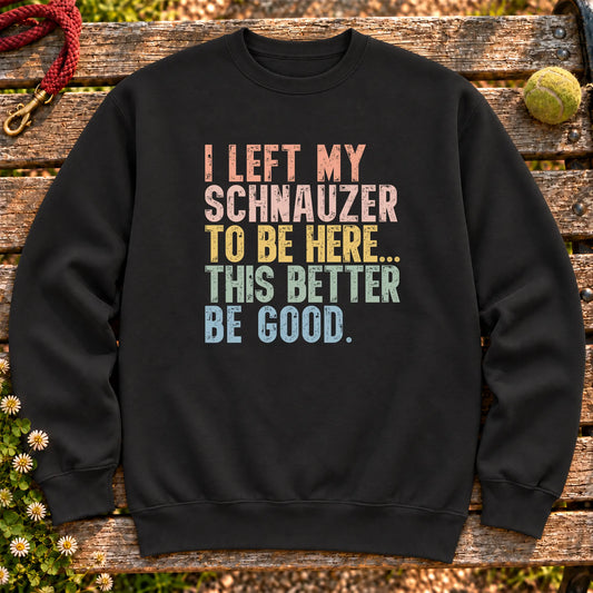 I Left My Schnauzer To Be Here design on a Black sweatshirt