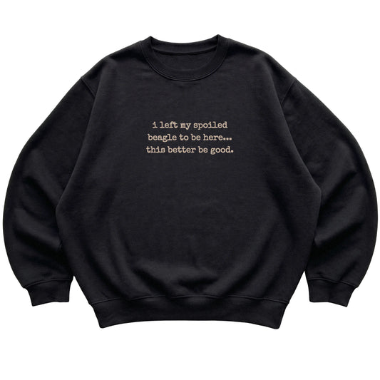 Black I Left My Spoiled Beagle sweatshirt laid flat