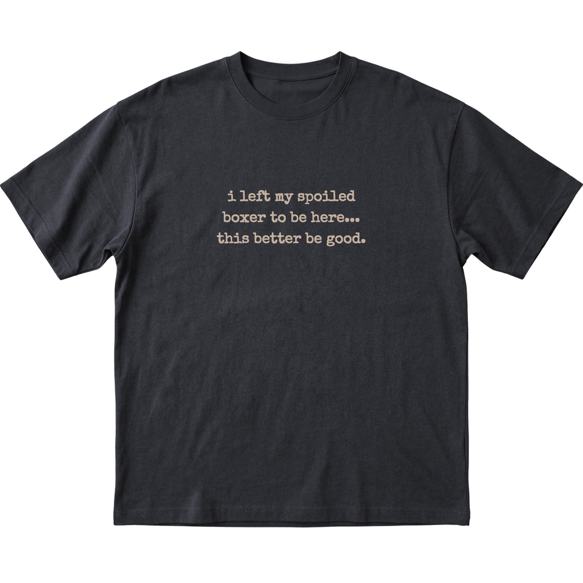 Black I Left My Spoiled Boxer T-shirt laid flat