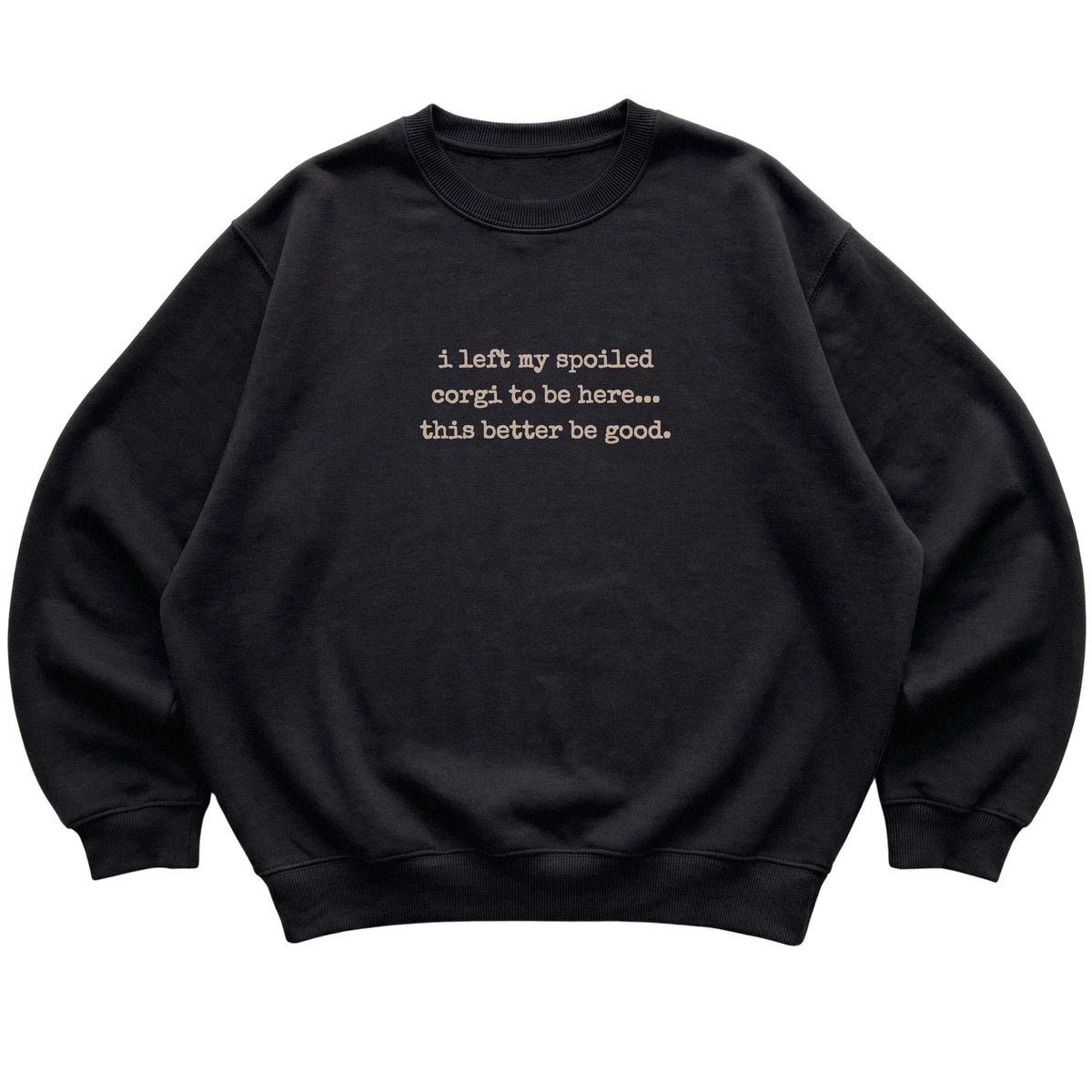 Black I Left My Spoiled Corgi sweatshirt laid flat