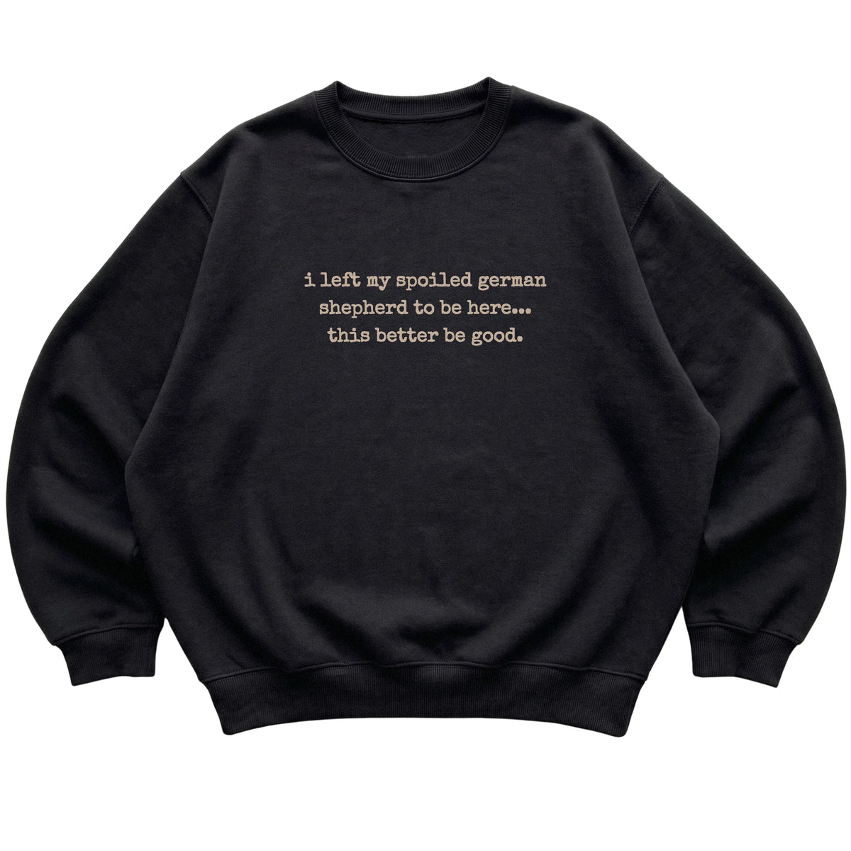 Black I Left My Spoiled German Shepherd sweatshirt laid flat