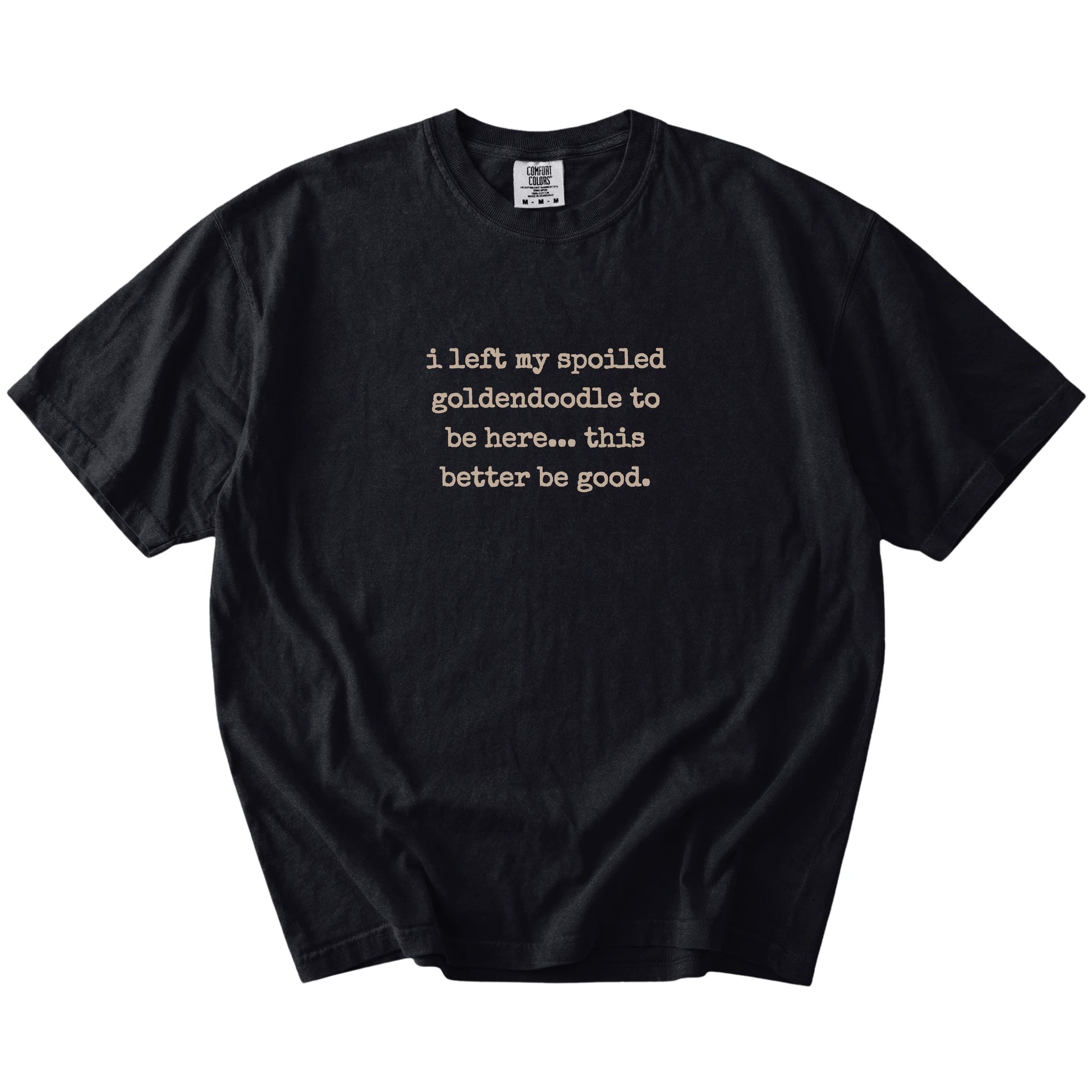 Goldendoodle “I Left My Spoiled Dog Home” saying on a Black Comfort Colors® T-shirt