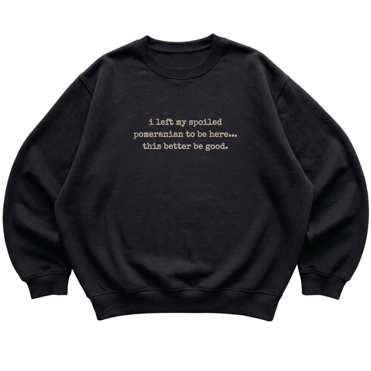 Black I Left My Spoiled Pomeranian sweatshirt laid flat