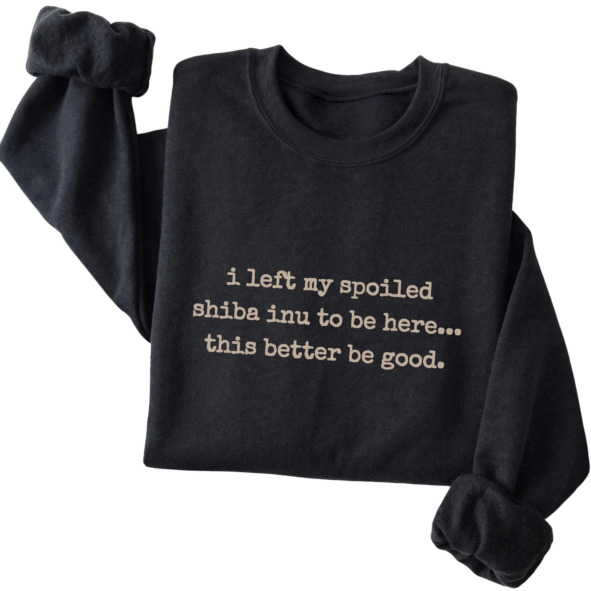 Black I Left My Spoiled Shiba Inu sweatshirt folded to show the printed design