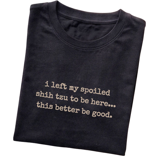 Black I Left My Spoiled Shih Tzu T-shirt folded to show the printed design
