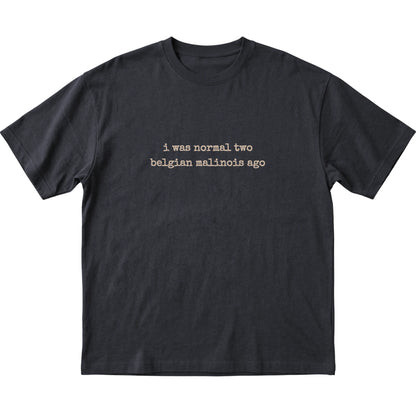 Black I Was Normal Two Belgian Malinois Ago T-shirt laid flat