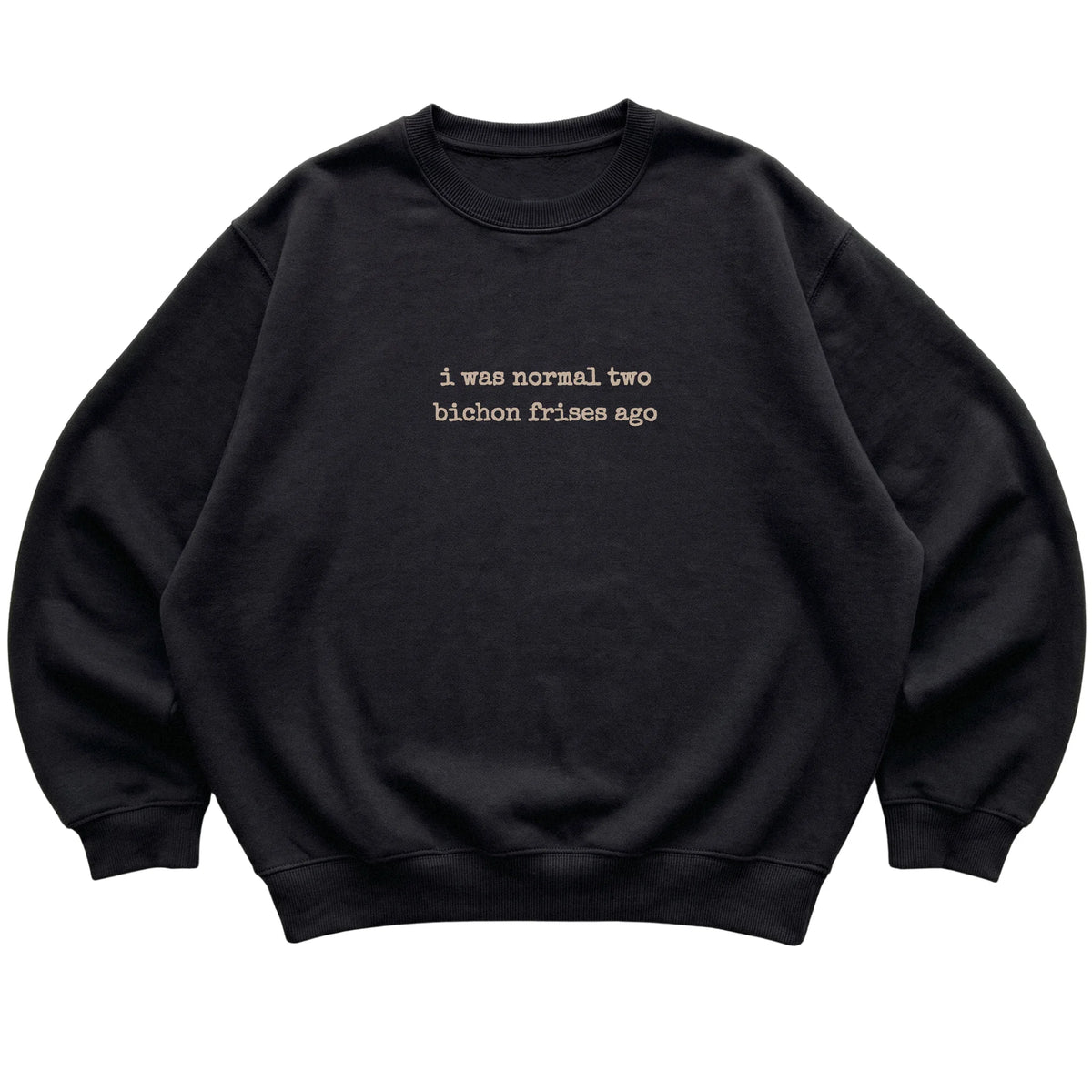 Black I Was Normal Two Bichon Frises Ago sweatshirt laid flat