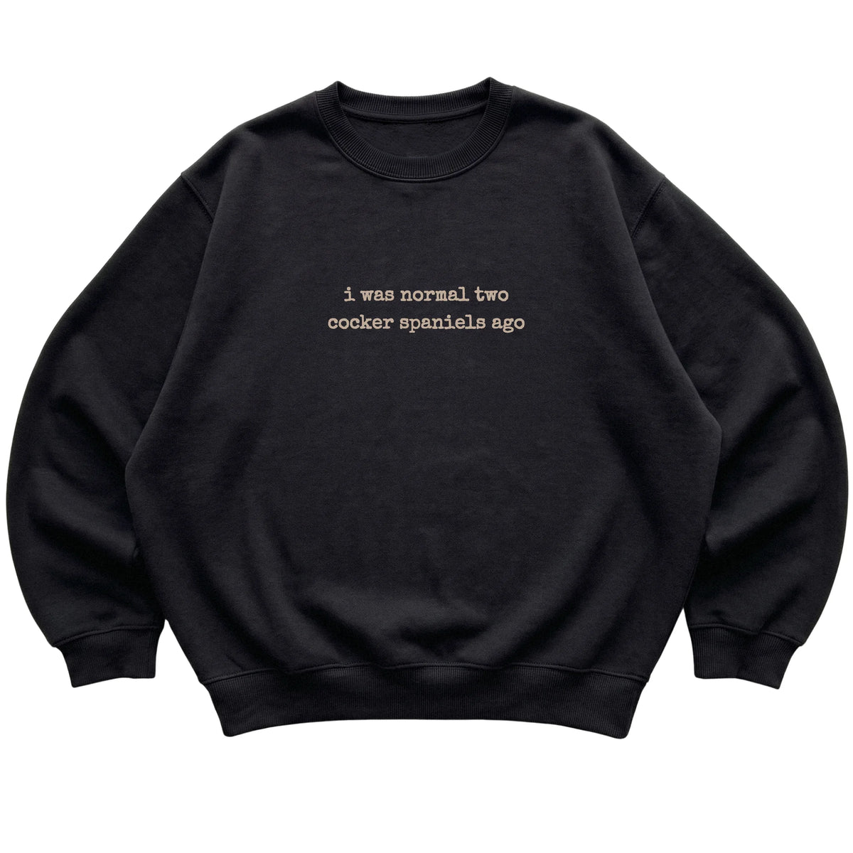 Black I Was Normal Two Cocker Spaniels Ago sweatshirt laid flat